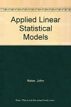 Applied Linear Statistical Models Fifth Edition by John Neter and William and Michael and Christopher